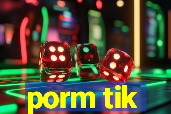 porm tik